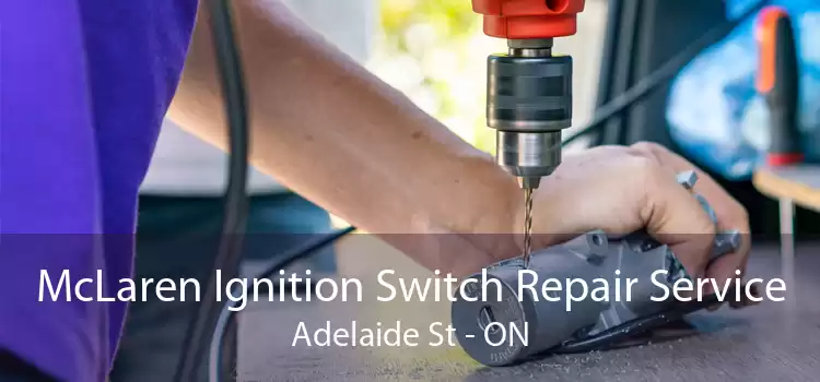 McLaren Ignition Switch Repair Service Adelaide St - ON