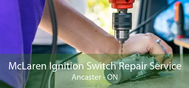 McLaren Ignition Switch Repair Service Ancaster - ON