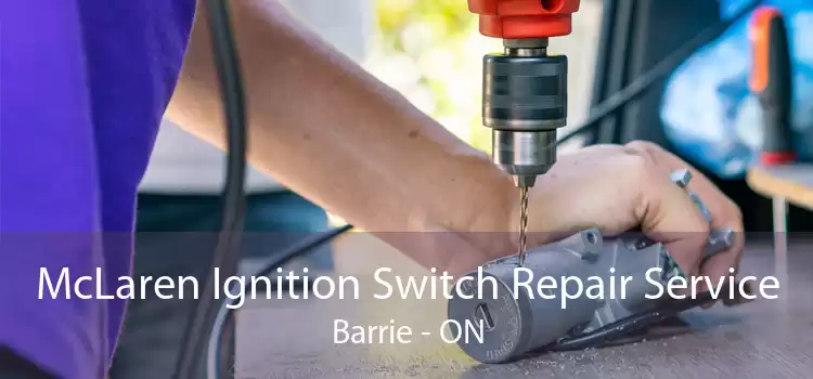 McLaren Ignition Switch Repair Service Barrie - ON
