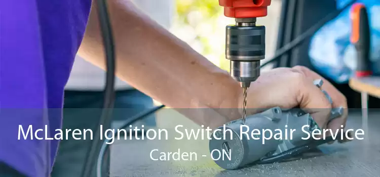 McLaren Ignition Switch Repair Service Carden - ON