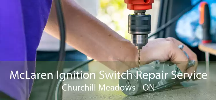 McLaren Ignition Switch Repair Service Churchill Meadows - ON