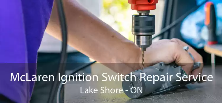 McLaren Ignition Switch Repair Service Lake Shore - ON