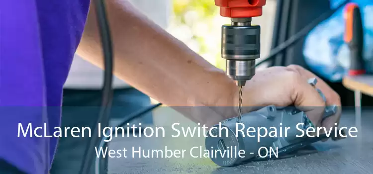 McLaren Ignition Switch Repair Service West Humber Clairville - ON