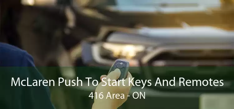 McLaren Push To Start Keys And Remotes 416 Area - ON