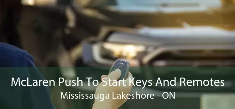 McLaren Push To Start Keys And Remotes Mississauga Lakeshore - ON