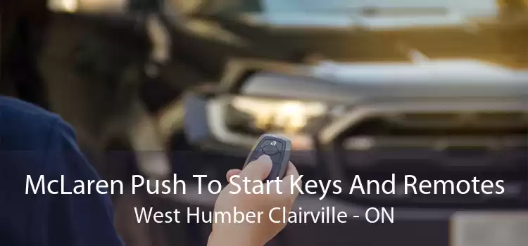 McLaren Push To Start Keys And Remotes West Humber Clairville - ON