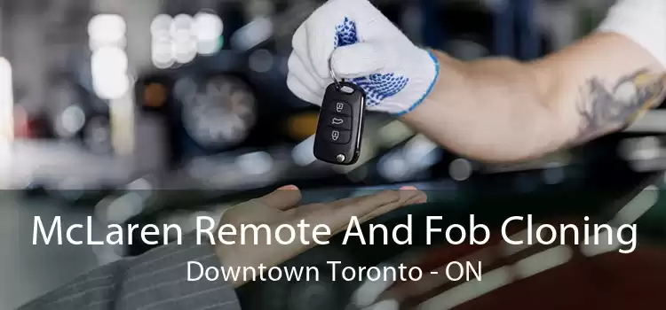McLaren Remote And Fob Cloning Downtown Toronto - ON