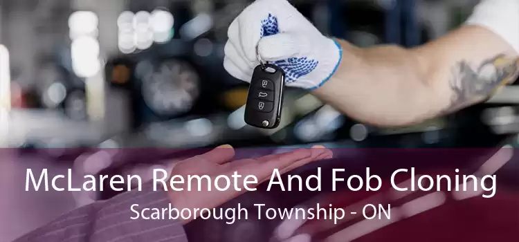 McLaren Remote And Fob Cloning Scarborough Township - ON