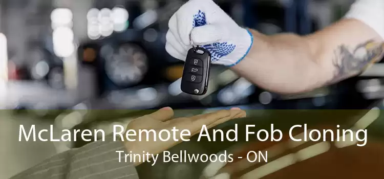McLaren Remote And Fob Cloning Trinity - Bellwoods - ON