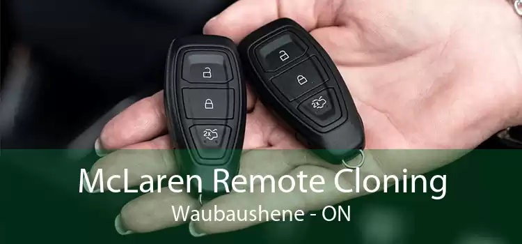 McLaren Remote Cloning Waubaushene - ON