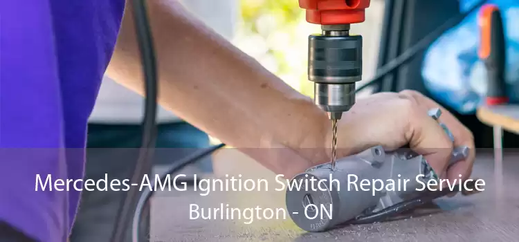 Mercedes-AMG Ignition Switch Repair Service Burlington - ON