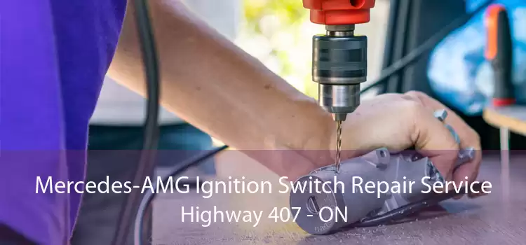 Mercedes-AMG Ignition Switch Repair Service Highway 407 - ON