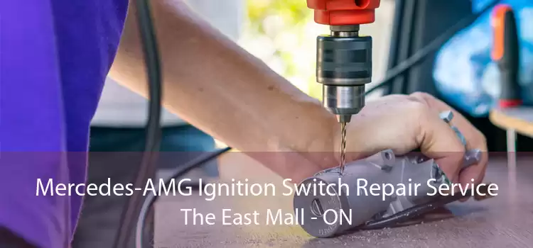 Mercedes-AMG Ignition Switch Repair Service The East Mall - ON