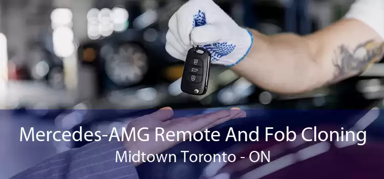 Mercedes-AMG Remote And Fob Cloning Midtown Toronto - ON