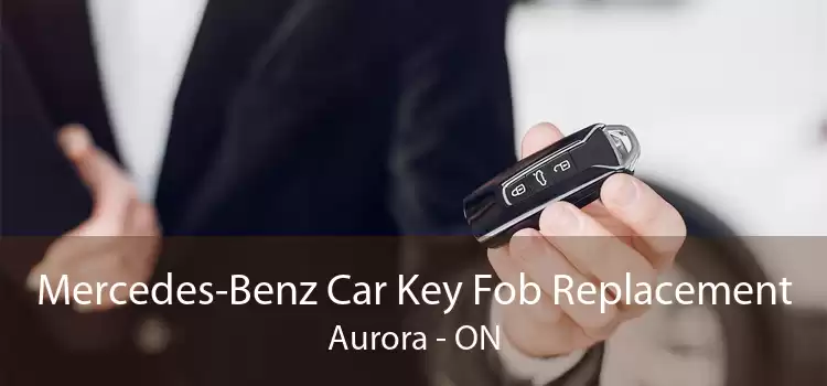 Mercedes-Benz Car Key Fob Replacement Aurora - ON