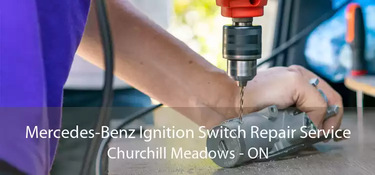 Mercedes-Benz Ignition Switch Repair Service Churchill Meadows - ON