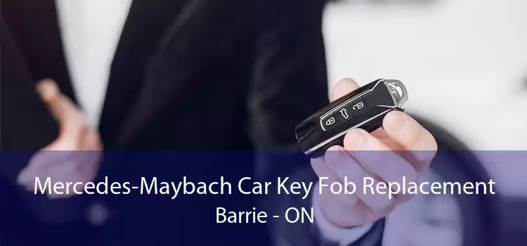 Mercedes-Maybach Car Key Fob Replacement Barrie - ON