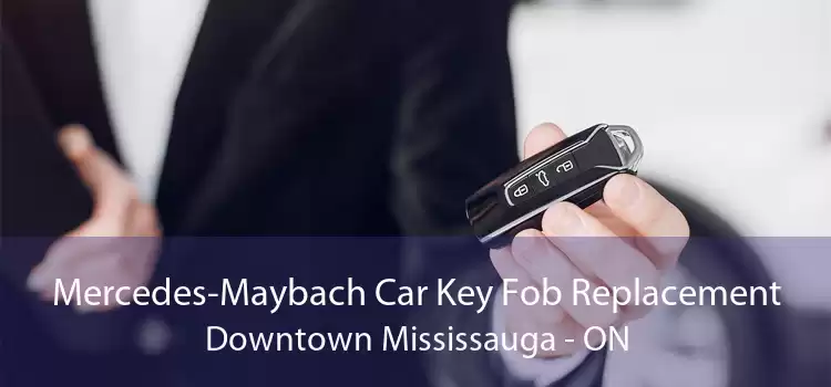 Mercedes-Maybach Car Key Fob Replacement Downtown Mississauga - ON
