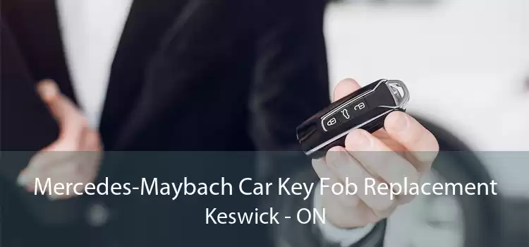 Mercedes-Maybach Car Key Fob Replacement Keswick - ON