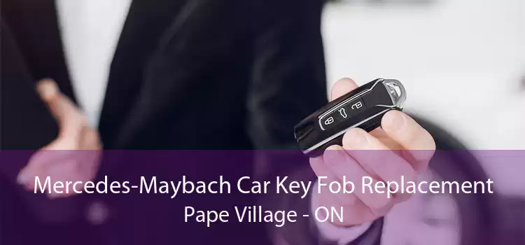 Mercedes-Maybach Car Key Fob Replacement Pape Village - ON