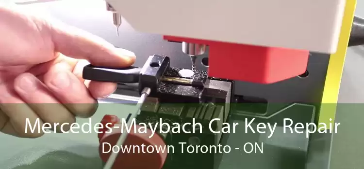 Mercedes-Maybach Car Key Repair Downtown Toronto - ON