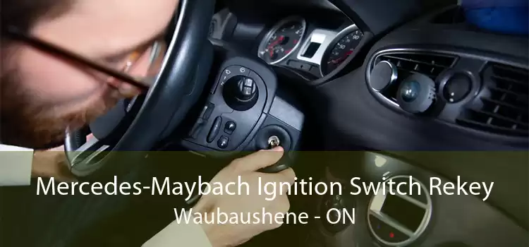 Mercedes-Maybach Ignition Switch Rekey Waubaushene - ON