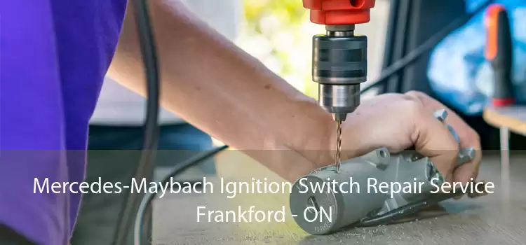 Mercedes-Maybach Ignition Switch Repair Service Frankford - ON