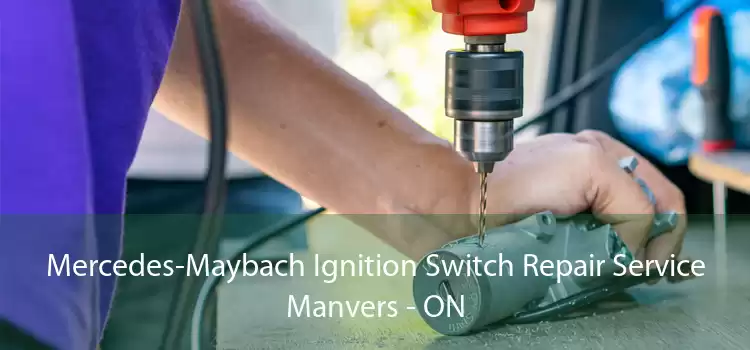 Mercedes-Maybach Ignition Switch Repair Service Manvers - ON