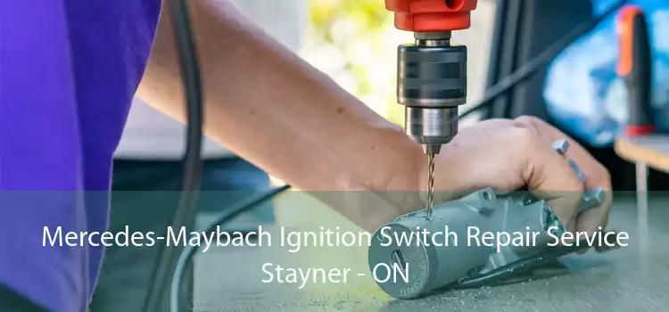 Mercedes-Maybach Ignition Switch Repair Service Stayner - ON