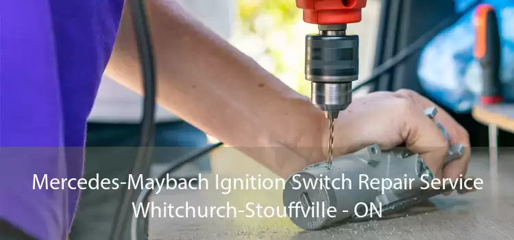 Mercedes-Maybach Ignition Switch Repair Service Whitchurch-Stouffville - ON