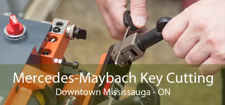 Mercedes-Maybach Key Cutting Downtown Mississauga - ON