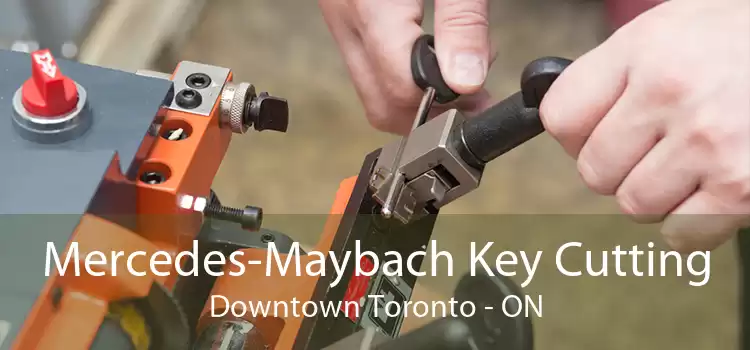 Mercedes-Maybach Key Cutting Downtown Toronto - ON