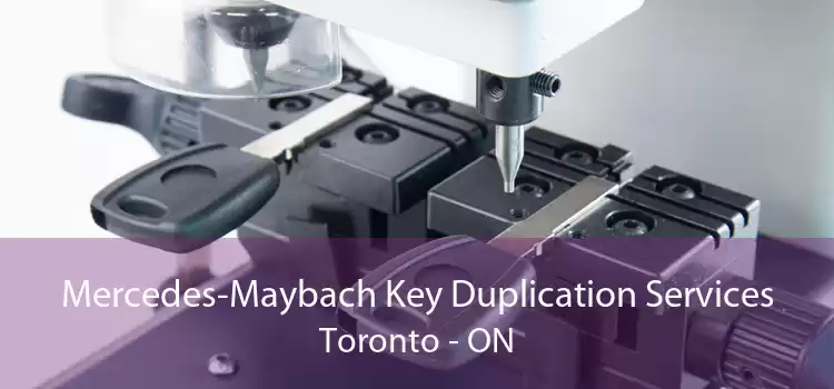 Mercedes-Maybach Key Duplication Services Toronto - ON