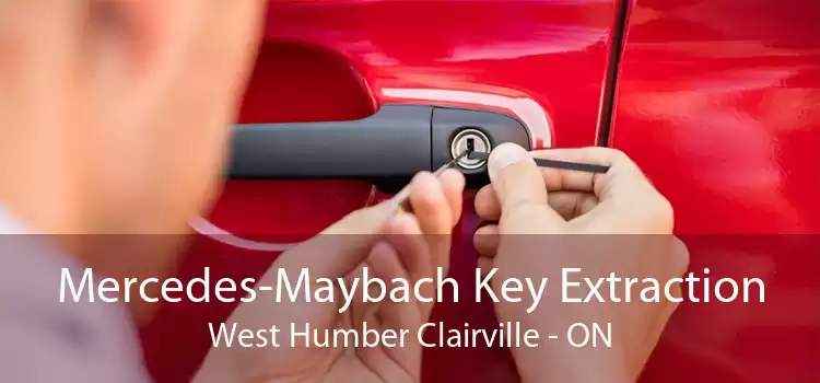 Mercedes-Maybach Key Extraction West Humber Clairville - ON
