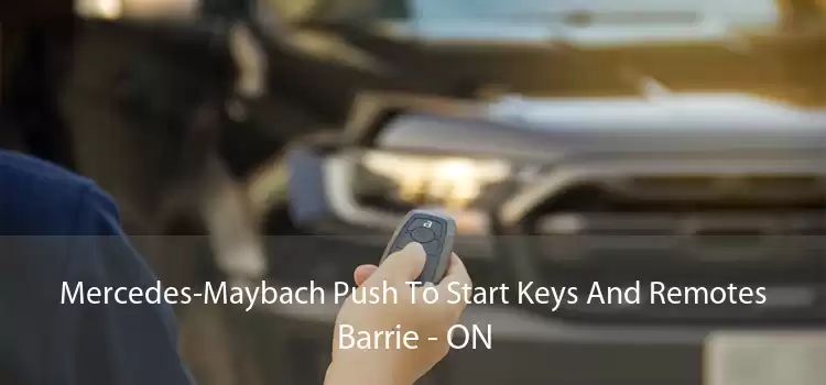 Mercedes-Maybach Push To Start Keys And Remotes Barrie - ON