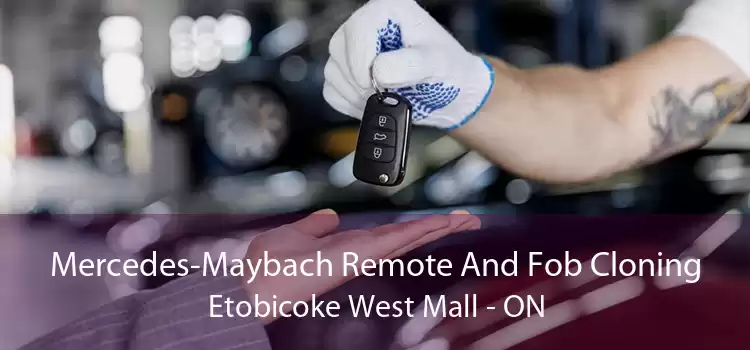 Mercedes-Maybach Remote And Fob Cloning Etobicoke West Mall - ON