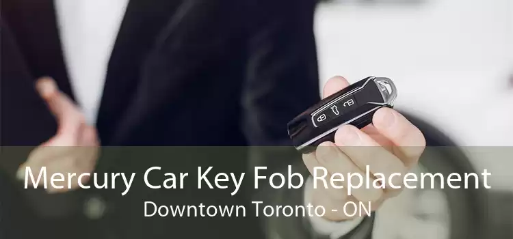Mercury Car Key Fob Replacement Downtown Toronto - ON