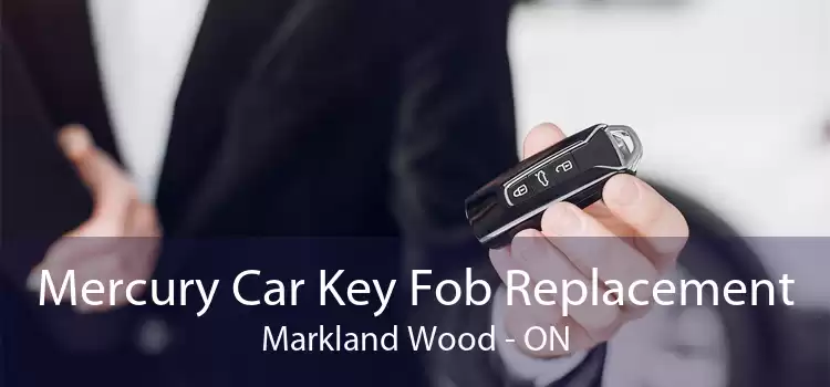 Mercury Car Key Fob Replacement Markland Wood - ON