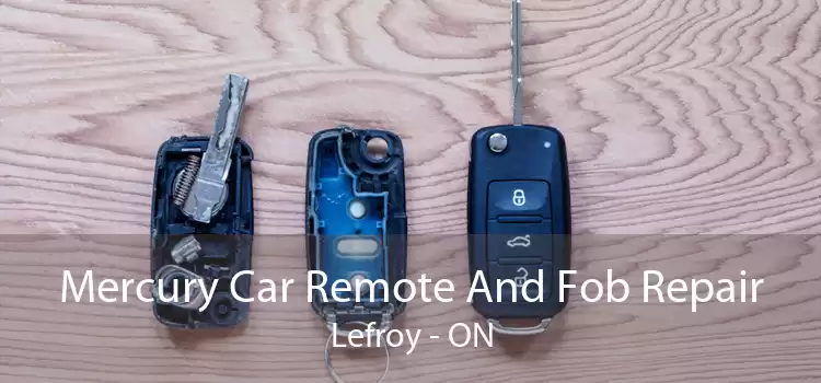 Mercury Car Remote And Fob Repair Lefroy - ON