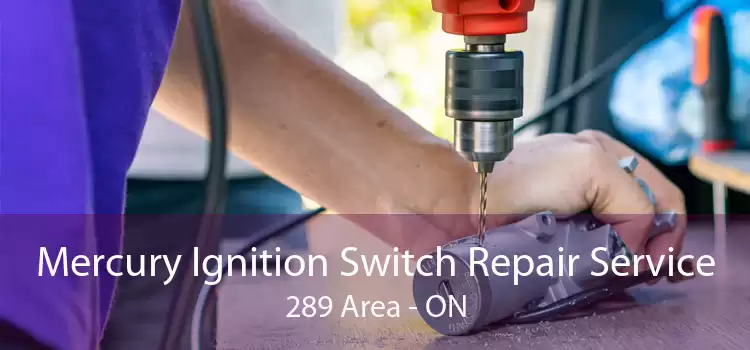 Mercury Ignition Switch Repair Service 289 Area - ON