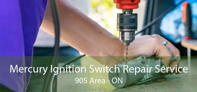 Mercury Ignition Switch Repair Service 905 Area - ON