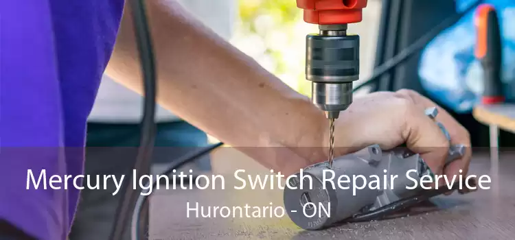 Mercury Ignition Switch Repair Service Hurontario - ON