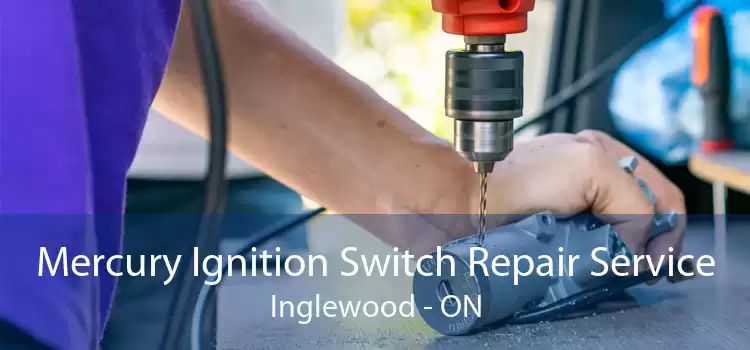 Mercury Ignition Switch Repair Service Inglewood - ON