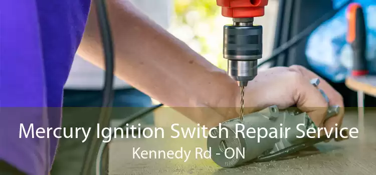 Mercury Ignition Switch Repair Service Kennedy Rd - ON