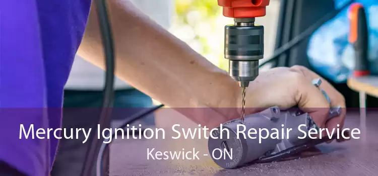 Mercury Ignition Switch Repair Service Keswick - ON