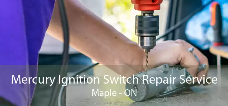 Mercury Ignition Switch Repair Service Maple - ON