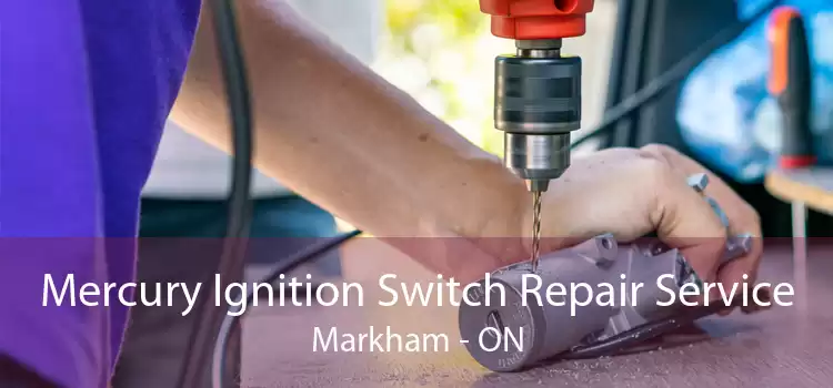 Mercury Ignition Switch Repair Service Markham - ON