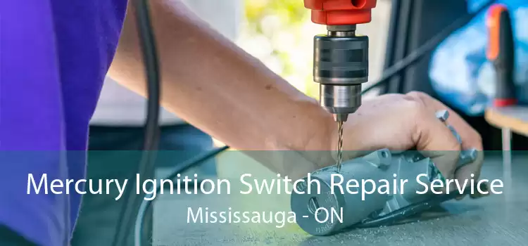 Mercury Ignition Switch Repair Service Mississauga - ON