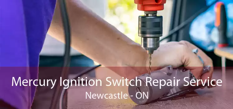 Mercury Ignition Switch Repair Service Newcastle - ON
