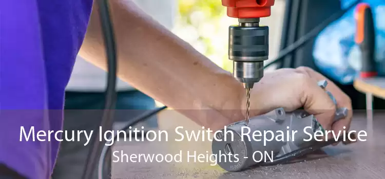Mercury Ignition Switch Repair Service Sherwood Heights - ON